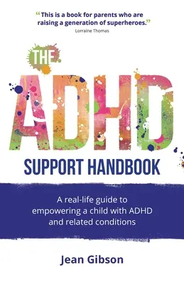 Manualul de sprijin pentru ADHD: A Real-Life Guide to Empowering a Child with ADHD and Related Conditions - The ADHD Support Handbook: A Real-Life Guide to Empowering a Child with ADHD and Related Conditions