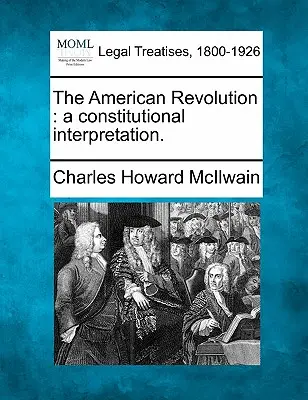 Revoluția americană: O interpretare constituțională. - The American Revolution: A Constitutional Interpretation.