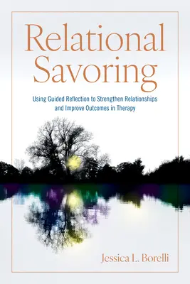 Savurarea relațională: Utilizarea reflecției ghidate pentru consolidarea relațiilor și îmbunătățirea rezultatelor în terapie - Relational Savoring: Using Guided Reflection to Strengthen Relationships and Improve Outcomes in Therapy