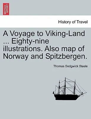 O călătorie în țara vikingilor ... Optzeci și nouă de ilustrații. De asemenea, hartă a Norvegiei și Spitzbergen. - A Voyage to Viking-Land ... Eighty-Nine Illustrations. Also Map of Norway and Spitzbergen.