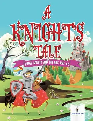 A Knight's Tale: Carte de activități tematice pentru copii de 4-5 ani - A Knight's Tale: Themed Activity Book for Kids Ages 4-5