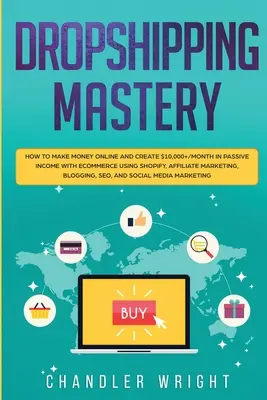 Dropshipping: Mastery - Cum să faci bani online și să creezi venituri pasive de peste 10.000 $/lună cu Ecommerce folosind Shopify, Affiliate - Dropshipping: Mastery - How to Make Money Online and Create $10,000+/Month in Passive Income with Ecommerce Using Shopify, Affiliate