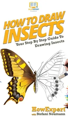 Cum să Desenezi Insecte: Ghidul tău pas cu pas pentru a desena insecte - How To Draw Insects: Your Step By Step Guide To Drawing Insects