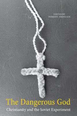 Dumnezeul periculos: Creștinismul și experimentul sovietic - The Dangerous God: Christianity and the Soviet Experiment