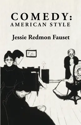 Comedie: American Style: American Style By: Jessie Redmon Fauset - Comedy: American Style: American Style By: Jessie Redmon Fauset