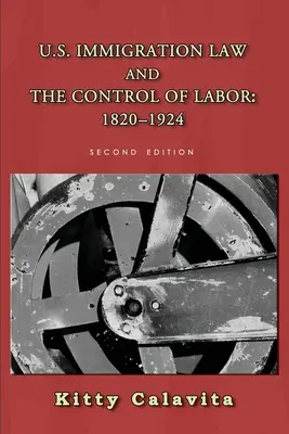 Legea americană privind imigrația și controlul forței de muncă: 1820-1924 - U.S. Immigration Law and the Control of Labor: 1820-1924