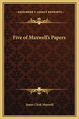 Cinci dintre lucrările lui Maxwell - Five of Maxwell's Papers
