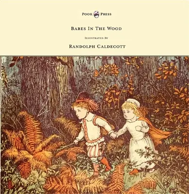 The Babes in the Wood - Ilustrat de Randolph Caldecott - The Babes in the Wood - Illustrated by Randolph Caldecott