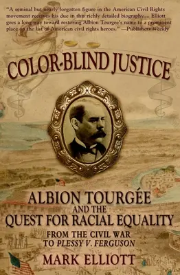Justiție oarbă la culoare: Albion Tourge și căutarea egalității rasiale de la Războiul Civil la Plessy V. Ferguson - Color Blind Justice: Albion Tourge and the Quest for Racial Equality from the Civil War to Plessy V. Ferguson