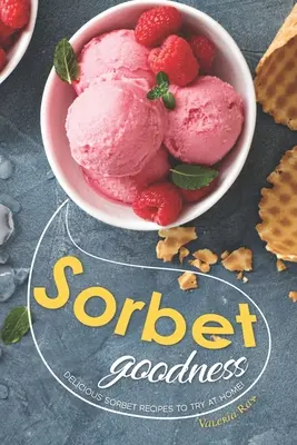 Sorbet Goodness: Rețete delicioase de sorbeturi de încercat acasă! - Sorbet Goodness: Delicious Sorbet Recipes to Try at Home!