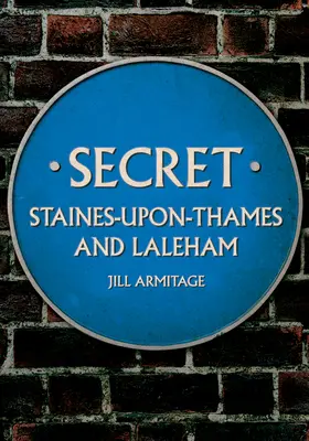 Secret Staines-Upon-Thames și Laleham - Secret Staines-Upon-Thames and Laleham