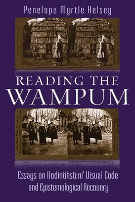Reading the Wampum: Eseuri despre codul vizual al lui Hodinhs Ni și recuperarea epistemologică - Reading the Wampum: Essays on Hodinhs Ni' Visual Code and Epistemological Recovery