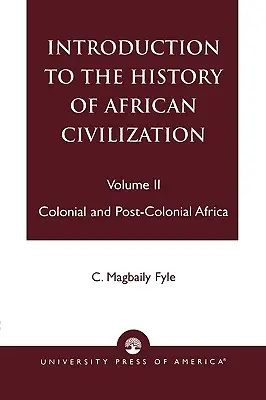 Introducere în istoria civilizației africane: Africa colonială și postcolonială- Vol. II - Introduction to the History of African Civilization: Colonial and Post-Colonial Africa- Vol. II