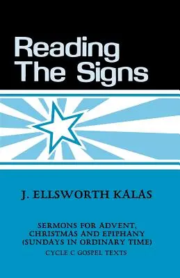 Citirea semnelor: Ciclul C Predici pentru Advent, Crăciun, Epifanie (Duminici în timpul obișnuit) - Reading the Signs: Cycle C Sermons for Advent, Christmas, Epiphany (Sundays in Ordinary Time)