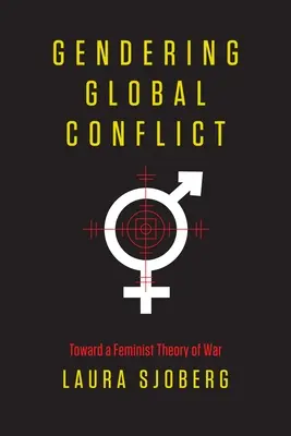 Gendering Global Conflict: Către o teorie feministă a războiului - Gendering Global Conflict: Toward a Feminist Theory of War