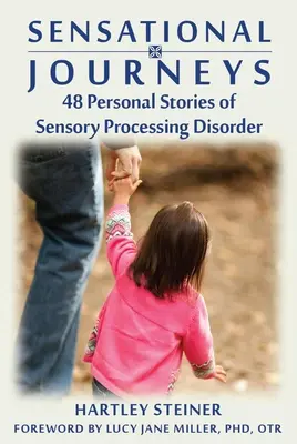 Călătorii senzaționale: 48 de povești personale despre tulburarea de procesare senzorială - Sensational Journeys: 48 Personal Stories of Sensory Processing Disorder