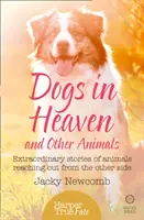 Câini în Rai: și alte animale: Povești extraordinare ale animalelor care ajung dincolo - Dogs in Heaven: and Other Animals: Extraordinary stories of animals reaching out from the other side