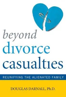 Dincolo de victimele divorțului: Reunificarea familiei alienate - Beyond Divorce Casualties: Reunifying the Alienated Family