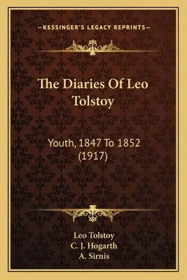 Jurnalele lui Leon Tolstoi: Tinerețe, 1847 - 1852 (1917) - The Diaries Of Leo Tolstoy: Youth, 1847 To 1852 (1917)
