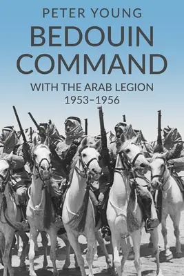 Comandamentul beduin: Cu Legiunea Arabă, 1953-1956 - Bedouin Command: With the Arab Legion,1953-1956