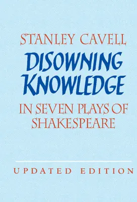 Renunțarea la cunoaștere: În șapte piese de Shakespeare - Disowning Knowledge: In Seven Plays of Shakespeare