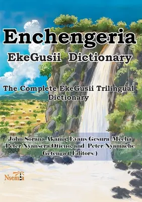 Enchengeria - Dicționar EkeGusii: Dicționarul trilingv complet EkeGusii - Enchengeria - EkeGusii Dictionary: The Complete EkeGusii Trilingual Dictionary