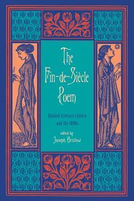 Poemul sfârșitului de secol: Cultura literară engleză și anii 1890 - The Fin-de-Siecle Poem: English Literary Culture and the 1890s