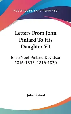 Scrisori de la John Pintard către fiica sa V1: Eliza Noel Pintard Davidson 1816-1833; 1816-1820 - Letters From John Pintard To His Daughter V1: Eliza Noel Pintard Davidson 1816-1833; 1816-1820