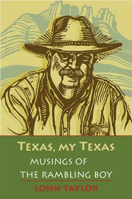 Texas, Texasul meu: Musings of the Rambling Boy; Cu o prefață de Bryan Woolley - Texas, My Texas: Musings of the Rambling Boy; With a Foreword by Bryan Woolley
