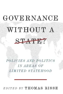 Guvernarea fără stat?: Politici și politici în zonele cu statalitate limitată - Governance Without a State?: Policies and Politics in Areas of Limited Statehood