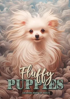 Fluffy Puppies Carte de colorat pentru adulți: Cute Dogs Carte de colorat pentru adulți Dog Puppies Carte de colorat Grayscale A4 54P - Fluffy Puppies Coloring Book for Adults: Cute Dogs Coloring Book for Adults Dog Puppies Coloring Book Grayscale A4 54P