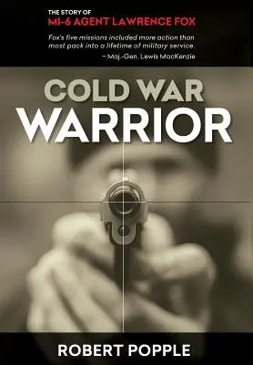 Războinicul Războiului Rece: Agentul canadian MI-6 Lawrence Fox - Cold War Warrior: Canadian MI-6 Agent Lawrence Fox