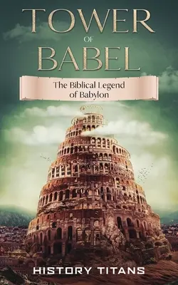 Turnul Babel: Legenda biblică a Babilonului - Tower of Babel: The Biblical Legend of Babylon