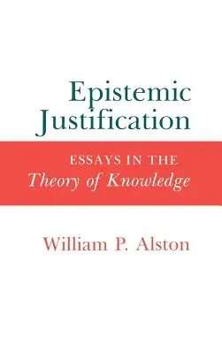 Justificarea epistemică: Essays in the Theory of Knowledge (Eseuri în teoria cunoașterii) - Epistemic Justification: Essays in the Theory of Knowledge