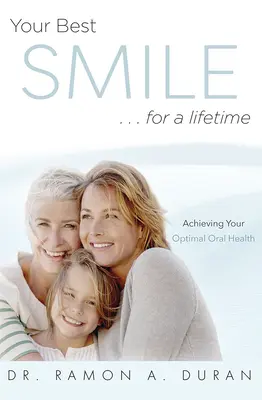 Cel mai bun zâmbet al tău... pentru o viață întreagă: Atingerea sănătății optime - Your Best Smile...for a Lifetime: Achieving Your Optimal Health
