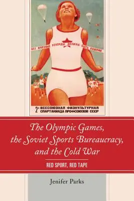 Jocurile Olimpice, birocrația sportivă sovietică și Războiul Rece: Red Sport, Red Tape - The Olympic Games, the Soviet Sports Bureaucracy, and the Cold War: Red Sport, Red Tape