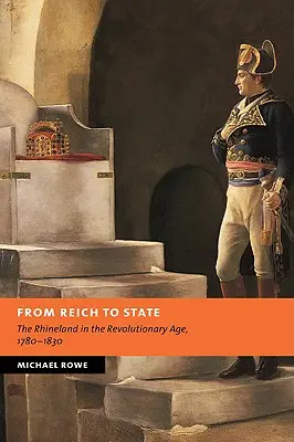 De la Reich la stat: Renania în epoca revoluționară, 1780-1830 - From Reich to State: The Rhineland in the Revolutionary Age, 1780-1830