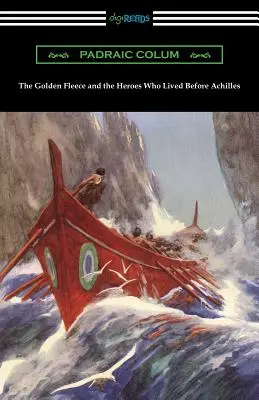 Lâna de aur și eroii care au trăit înaintea lui Ahile (The Golden Fleece and the Heroes Who Lived Before Achilles) - The Golden Fleece and the Heroes Who Lived Before Achilles