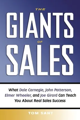 Giganții vânzărilor: Ce vă pot învăța Dale Carnegie, John Patterson, Elmer Wheeler și Joe Girard despre succesul real în vânzări - The Giants of Sales: What Dale Carnegie, John Patterson, Elmer Wheeler, and Joe Girard Can Teach You about Real Sales Success