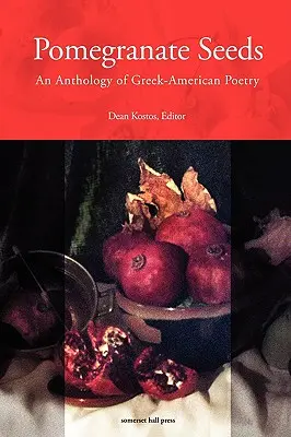 Semințe de rodie: O antologie de poezie greco-americană - Pomegranate Seeds: An Anthology of Greek-American Poetry