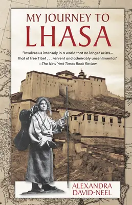 Călătoria mea la Lhasa: Povestea personală a singurei femei albe care a reușit să intre în Orașul Interzis - My Journey to Lhasa: The Personal Story of the Only White Woman Who Succeeded in Entering the Forbidden City