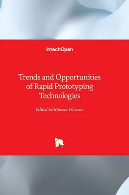 Tendințe și oportunități ale tehnologiilor de prototipare rapidă - Trends and Opportunities of Rapid Prototyping Technologies