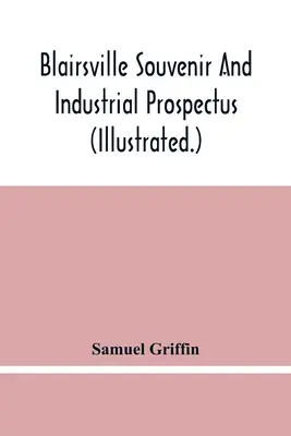 Blairsville Souvenir and Industrial Prospectus (ilustrat.) Editat sub auspiciile Blairsville Board of Trade - Blairsville Souvenir And Industrial Prospectus (Illustrated.) Issued Under The Auspices Of The Blairsville Board Of Trade