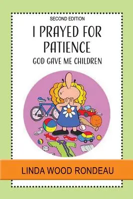 M-am rugat pentru răbdare: Dumnezeu mi-a dat copii - I Prayed for Patience: God Gave Me Children