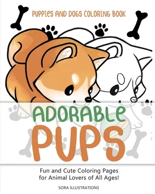 Catelusi si caini Carte de colorat: Căței adorabili! Pagini de colorat distractive și drăguțe pentru iubitorii de animale de toate vârstele! - Puppies and Dogs Coloring Book: Adorable Pups! Fun and Cute Coloring Pages for Animal Lovers of All Ages!