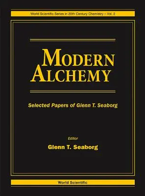 Alchimia modernă: Lucrări selectate de Glenn T Seaborg - Modern Alchemy: Selected Papers of Glenn T Seaborg