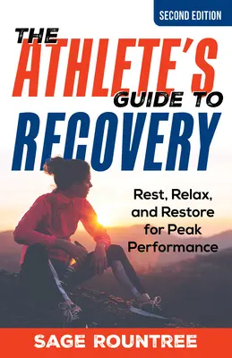 The Athlete's Guide to Recovery: Odihnă, relaxare și refacere pentru performanțe de vârf - The Athlete's Guide to Recovery: Rest, Relax, and Restore for Peak Performance
