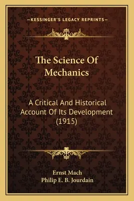 Știința mecanicii: A Critical And Historical Account Of Its Development (1915) - The Science Of Mechanics: A Critical And Historical Account Of Its Development (1915)