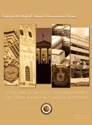 O istorie a recunoașterii prin satelit: Gambitul Perry & Istoriile Hexagonului - A History of Satellite Reconnaissance: The Perry Gambit & Hexagon Histories