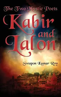 Cei doi poeți mistici: Kabir și Lalon - The Two Mystic Poets: Kabir and Lalon